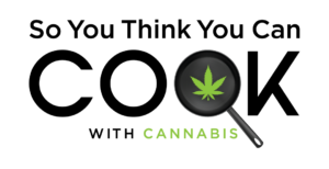 So You Think You Can Cook With Cannabis